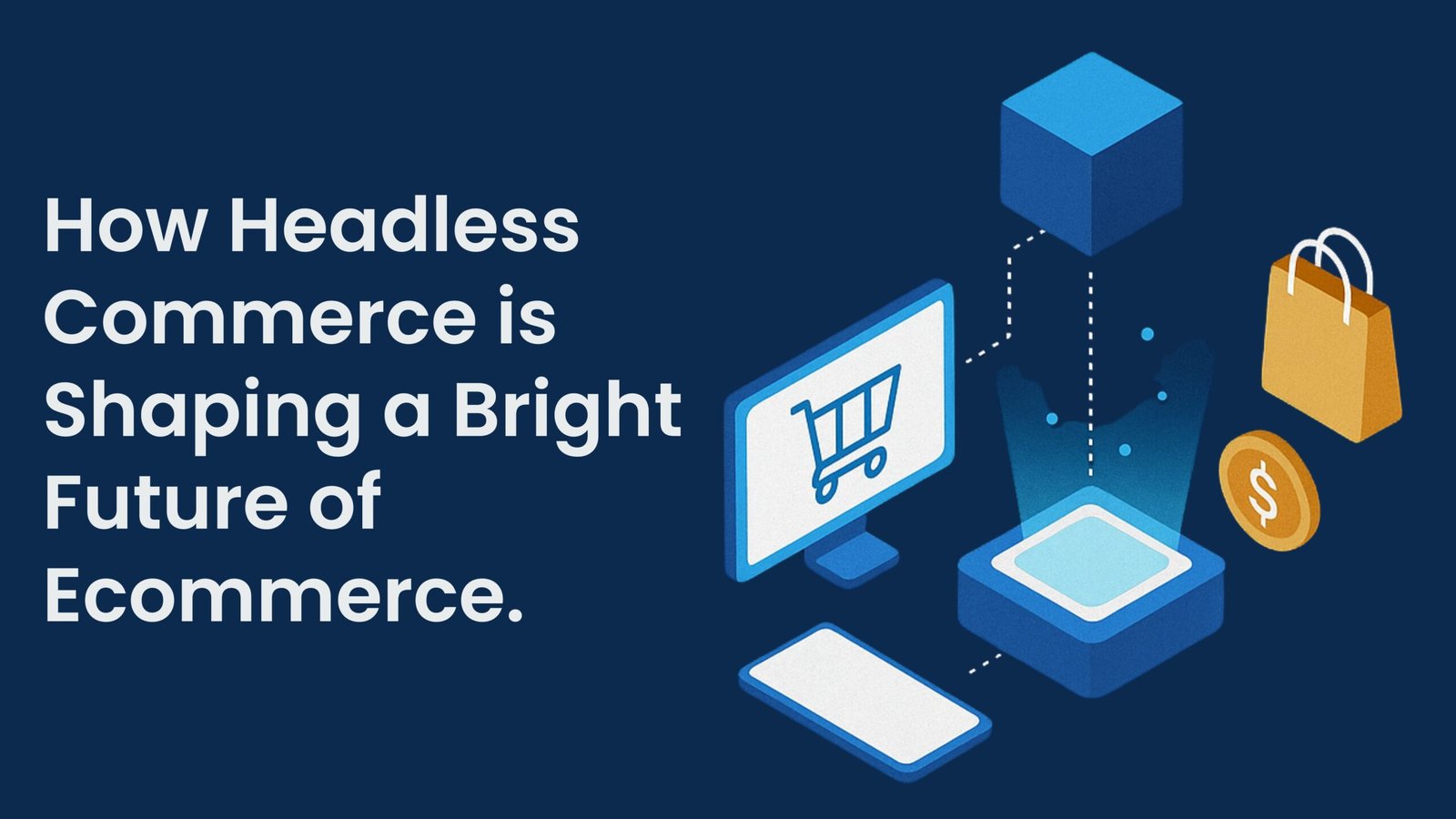 How Headless Commerce is Powerfully Shaping a Bright Future for eCommerce